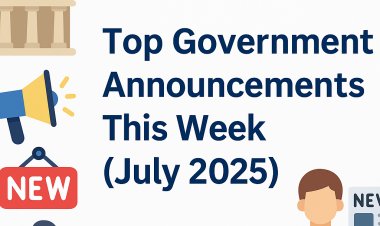 Top Government Announcements – First Week of July 2025