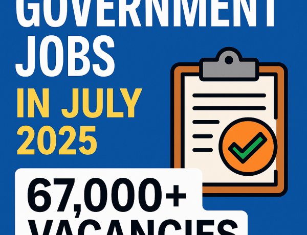 Latest Govt Jobs in July 2025