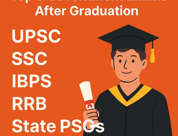 Top 5 Government Exams After Graduation in India (2025)