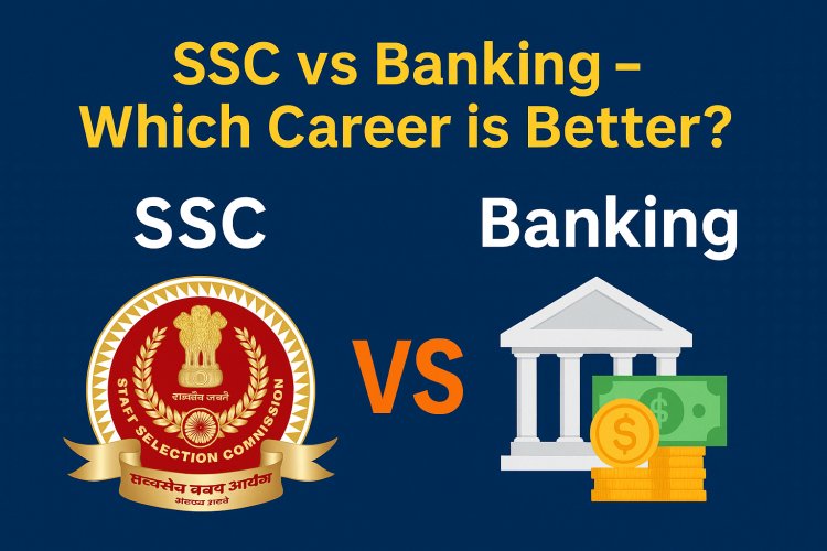 SSC vs Banking – Which Career is Better in 2025?
